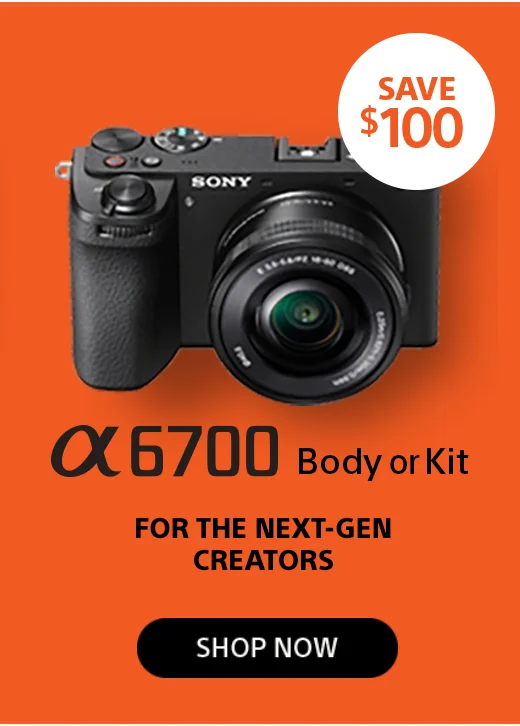 Save $100 α6700 Body or Kit FOR THE NEXT-GEN CREATORS Shop now