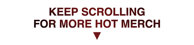 Keep Scrolling for More Hot Merch