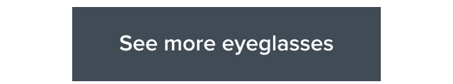 See more eyeglasses