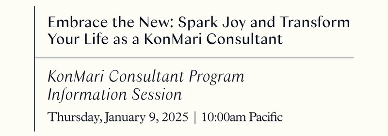 Free Info Session – Embrace the New: Spark Joy and Transform Your Life as a KonMari Consultant (Thursday, January 9, 2025 10:00am Pacific)