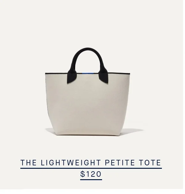 THE LIGHTWEIGHT PETITE TOTE NOW $120