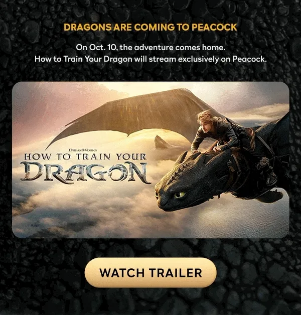 Dragons Are Coming to Peacock - On Oct 10, the adventure comes home. How to Train Your Dragon will stream exclusively on Peacock - Watch Trailer