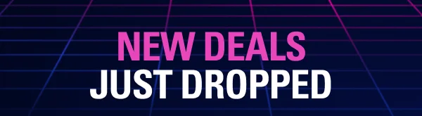 NEW DEALS JUST DROPPED