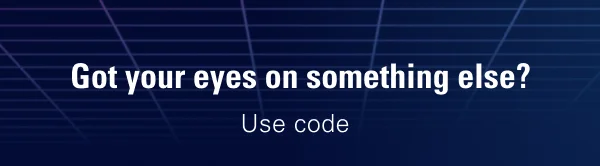 Got your eyes on something else?