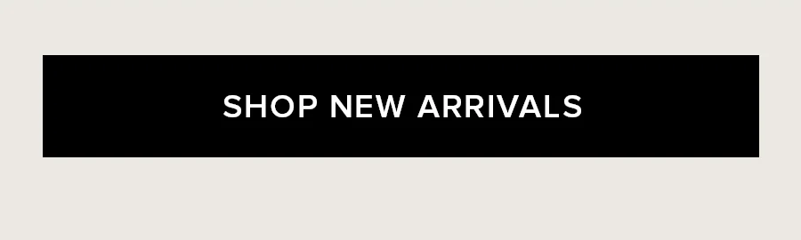 SHOP NEW ARRIVALS