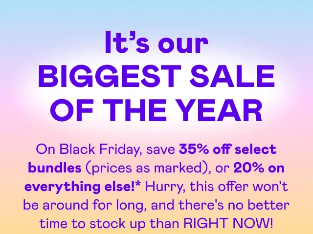 It's our BIGGEST SALE OF THE YEAR