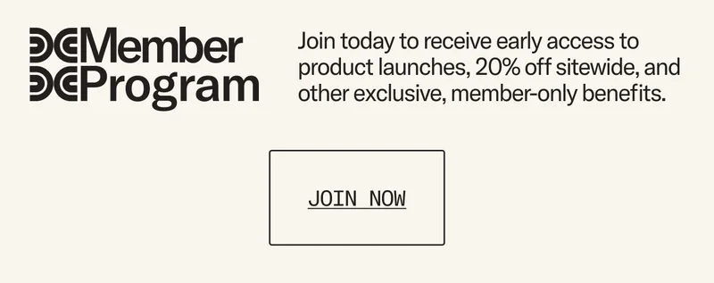 Join today to receive early access to product launches, 20% off sitewide, and other exclusive, member-only benefits.