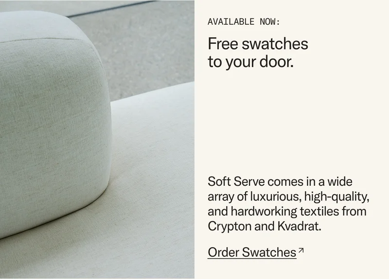 Soft Serve comes in a wide array of luxurious, high-quality, and hardworking textiles. Order swatches now.