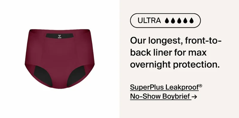 Ultra. Our longest front-to-back liner for max overnight protection. SuperPlus Leakproof No-Show Boybrief