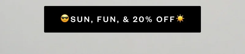 SUN, FUN, & 20% OFF