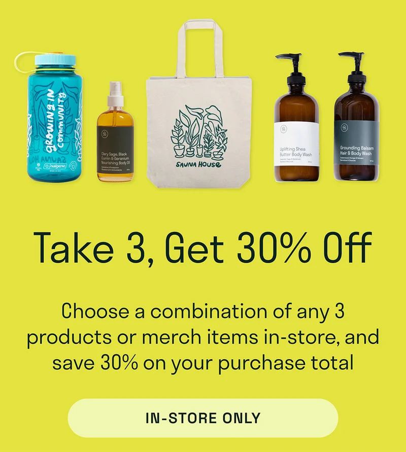 Take 3, Get 30% off. Choose a combination of any 3 products or merch items in-store and save 30% on your purchase total.