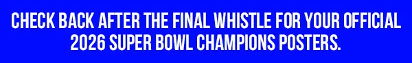 Check back after the final whistle for your Official 2026 Super Bowl Champions posters.