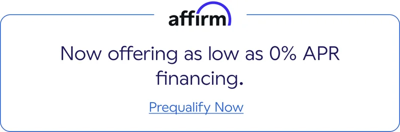 Affirm. Now offering as low as 0% APR financing. Prequalify Now