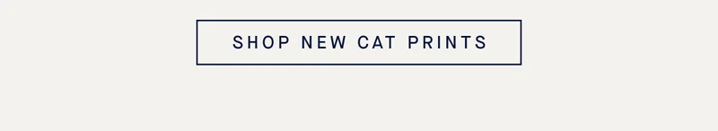 SHOP NEW CAT PRINTS