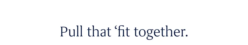 Pull that ‘fit together.