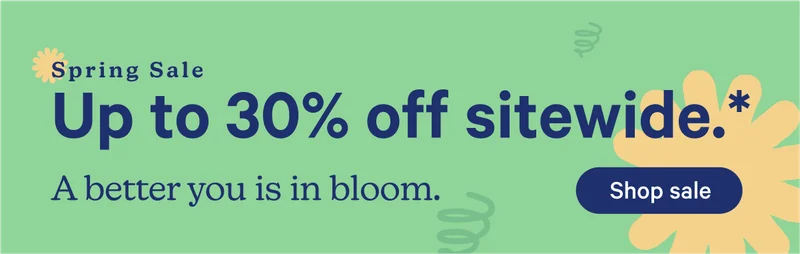 Spring Sale Up to 30% off sitewide.* A better you is in bloom