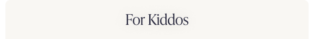 For Kiddos