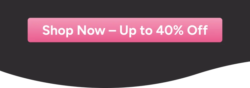 Shop Now – Up to 40% off
