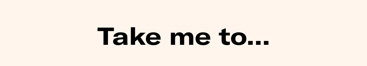 Take me to