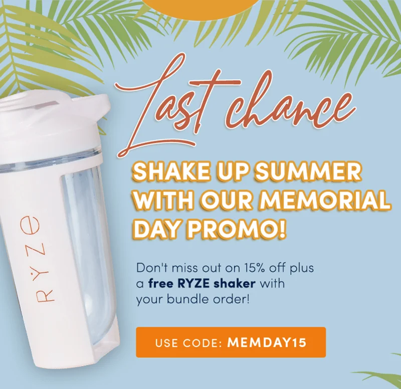 Last chance | Shake up summer with our Memorial Day Promo! Don't miss out on 15% off plus a FREE RYZE SHAKER with your bundle order! | Use code MEMDAY15
