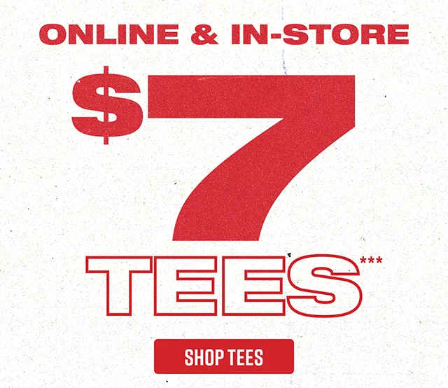 Online and In-Store - $7 Tees. Shop Tees