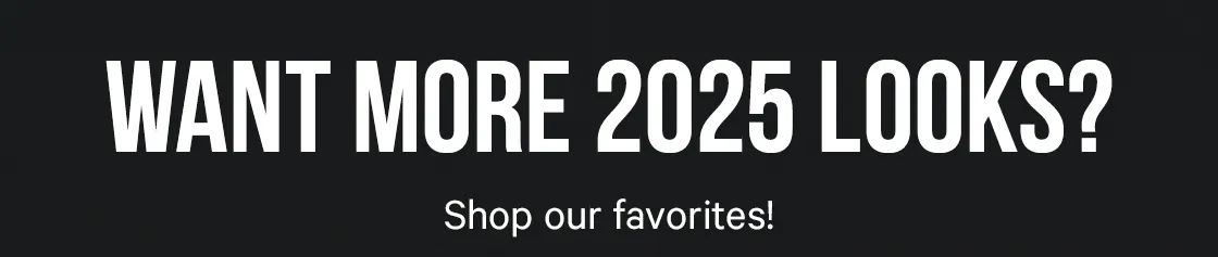 Want more 2025 looks? Shop our favorites!