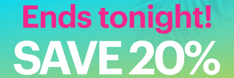 Ends tonight! Save 20%