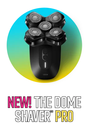 NEW! The Dome Shaver™ Pro