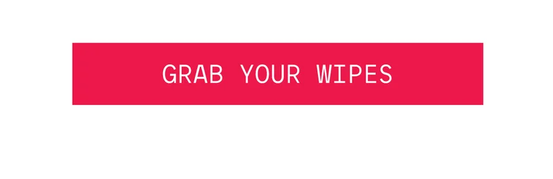 Grab your wipes
