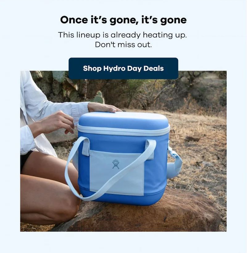 Once it’s gone, it’s gone, This lineup is already heating up.  Don't miss out. | Shop Hydro Day Deals
