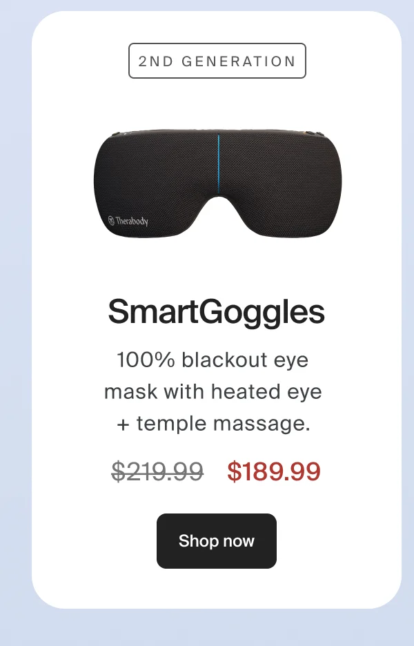2nd Generation SmartGoggles | 100% blackout eye mask with heated eye + temple massage. | $189.99 | Shop now