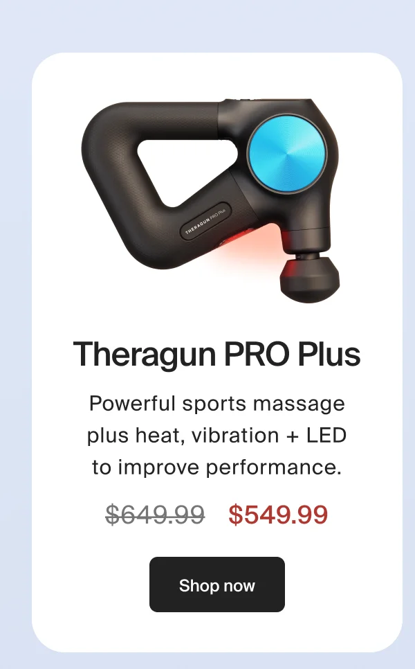 Theragun PRO Plus | Powerful sports massage plus heat, vibration + LED to improve performance. | $549.99 | Shop now