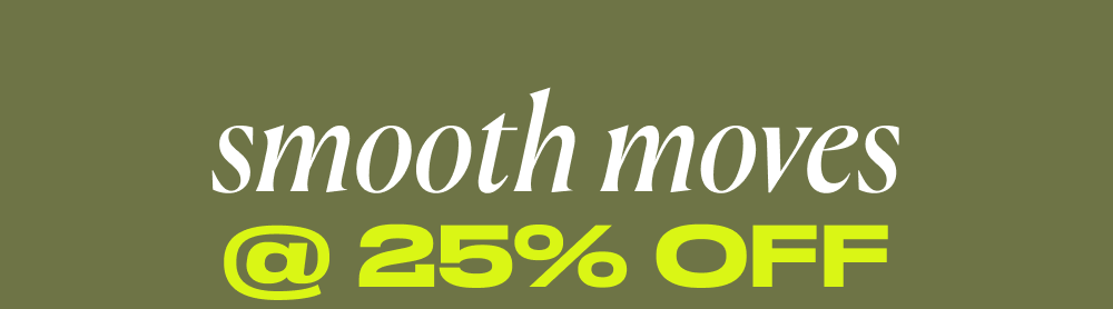 Smooth Moves @ 25% Off