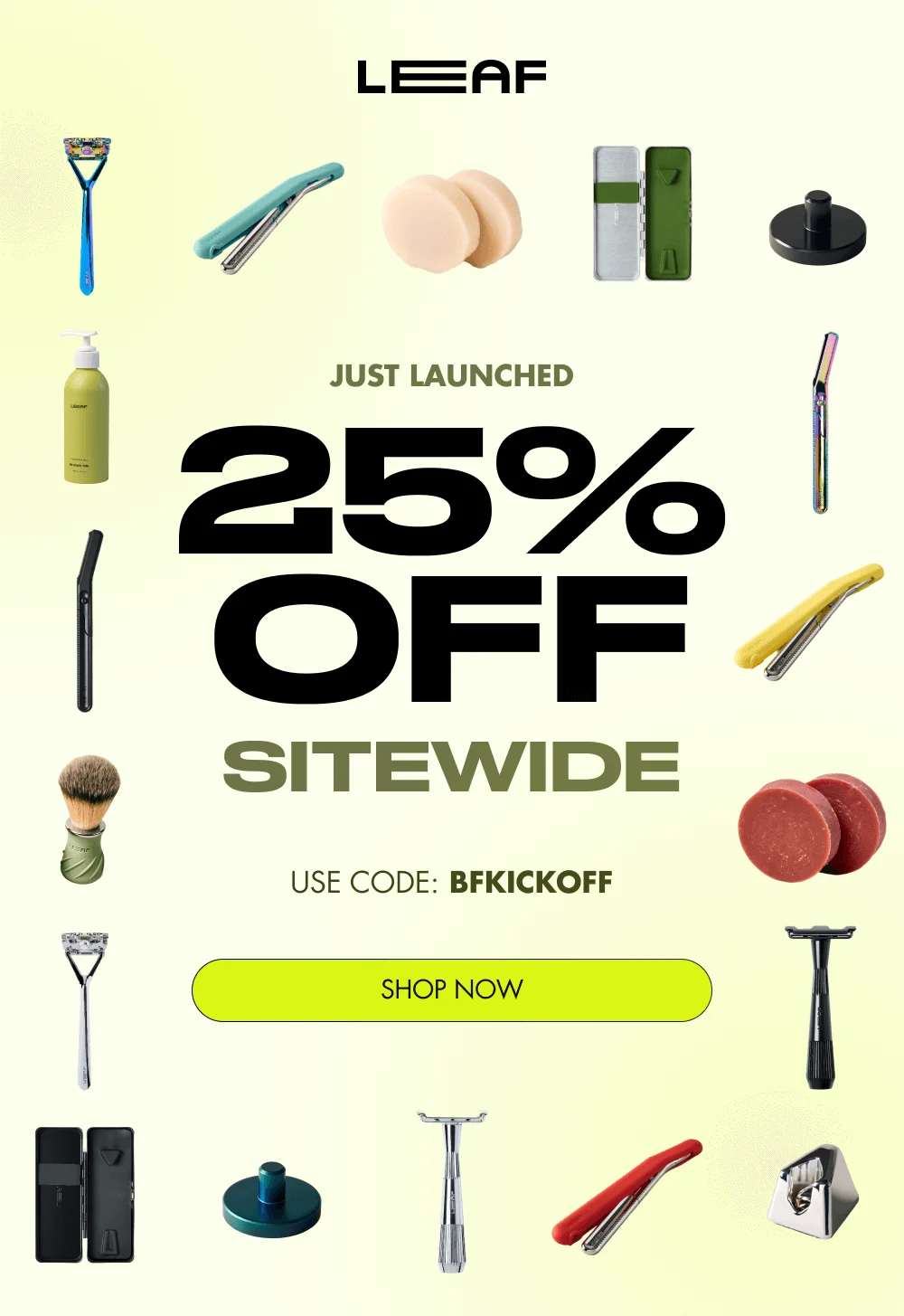 JUST LAUNCHED 25% OFF SITEWIDE CODE BFKICKOFF [ SHOP NOW ]