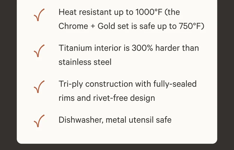 Heat resistant up to 1000ºF (Chrome + Gold set is safe up to 750ºF)