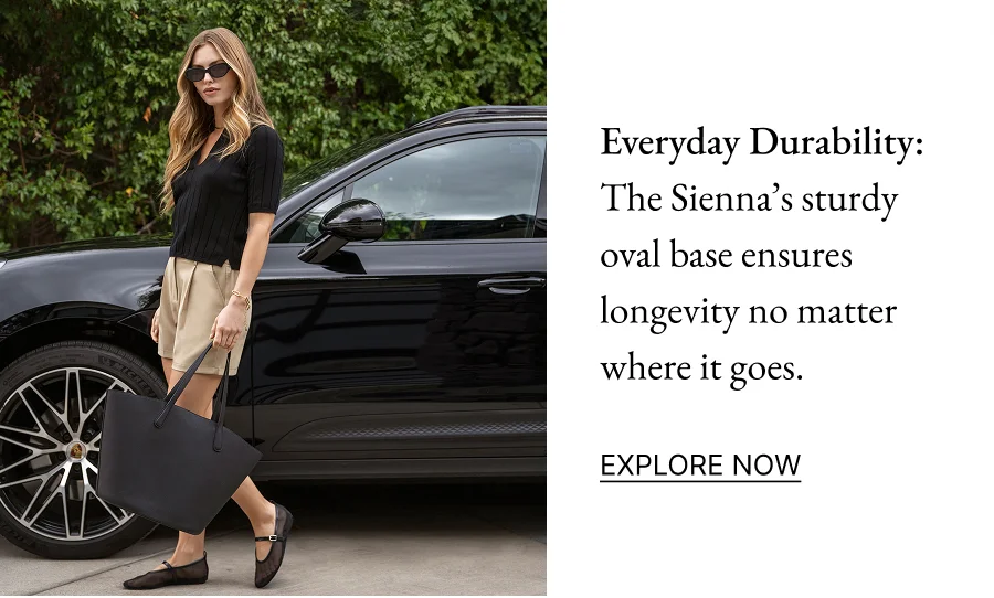 Everyday Durability: The Sienna’s sturdy oval base ensures longevity no matter where it goes.  EXPLORE NOW