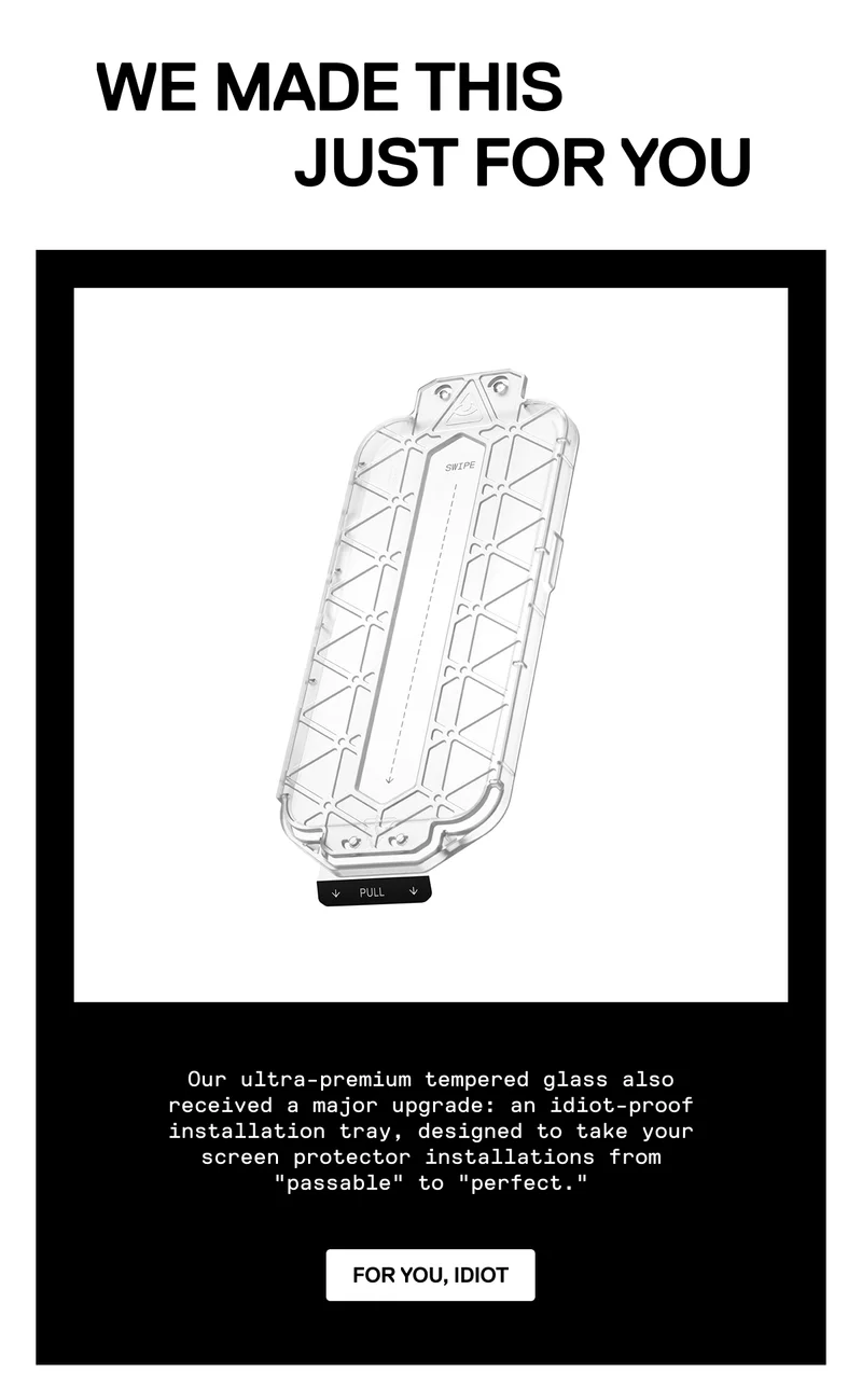 We made this idiot-proof screen protector just for you. Idiot.