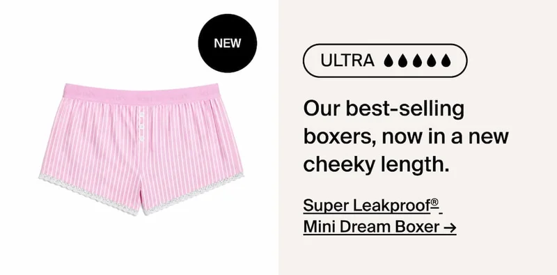 Super Leakproof Mini Dream Boxer. Our best-selling boxers, now in a new cheeky length.