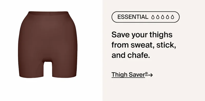 Thigh Saver. Save your thighs from sweat, stick, and chafe.