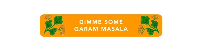 Gimme some Garam Masala
