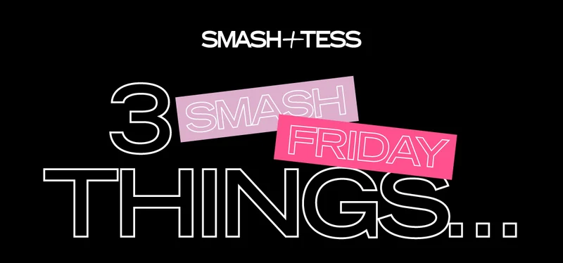 graphic reading 3 SMASH FRIDAY THINGS