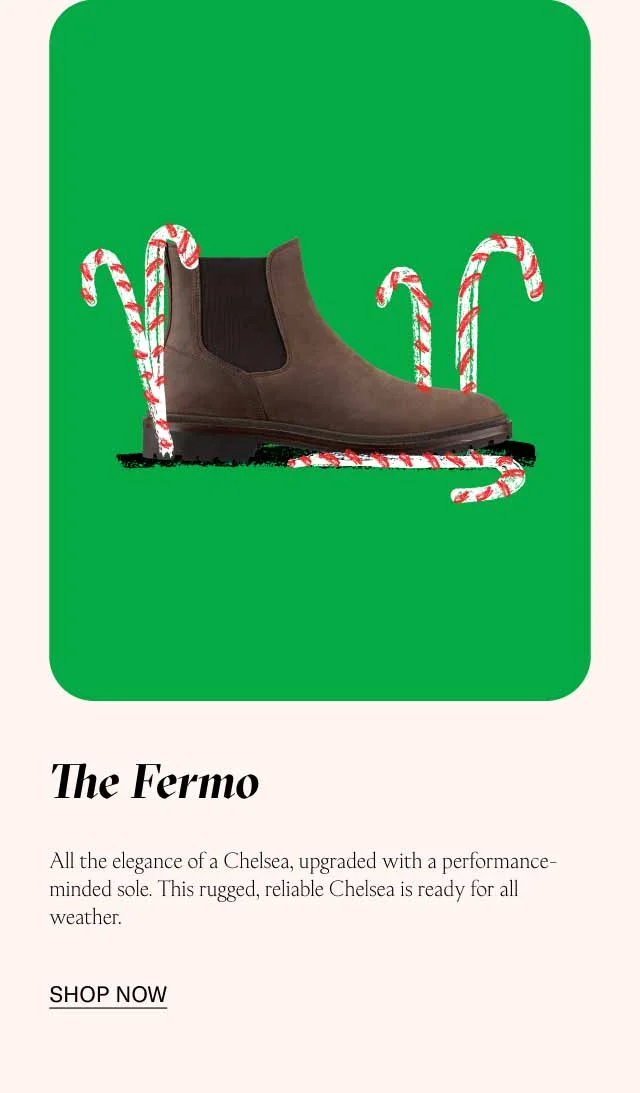 The Fermo All the elegance of a Chelsea, upgraded with a performance-minded sole. This rugged, reliable Chelsea is ready for all weather. Shop Now