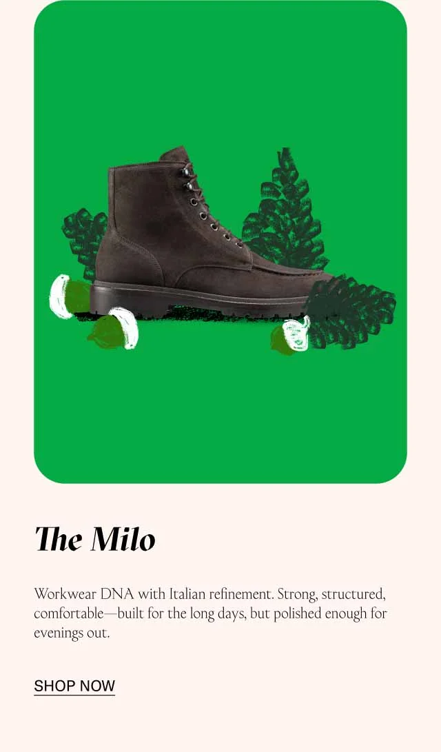 The Milo Workwear DNA with Italian refinement. Strong, structured, comfortable—built for the long days, but polished enough for evenings out. Shop Now