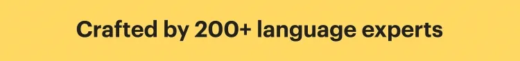 Crafted by 200+ language experts