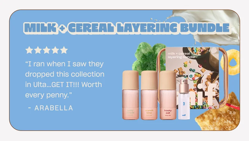 milk + cereal layering bundle ”I ran when I saw they dropped this collection in Ulta…GET IT!!! Worth every penny.”  - Arabella
