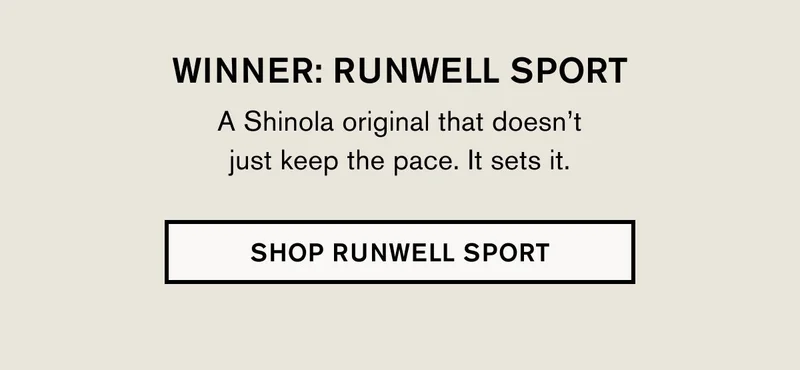 WINNER: RUNWELL SPORT A Shinola original that doesn’t just keep the pace. It sets it. | SHOP RUNWELL SPORT