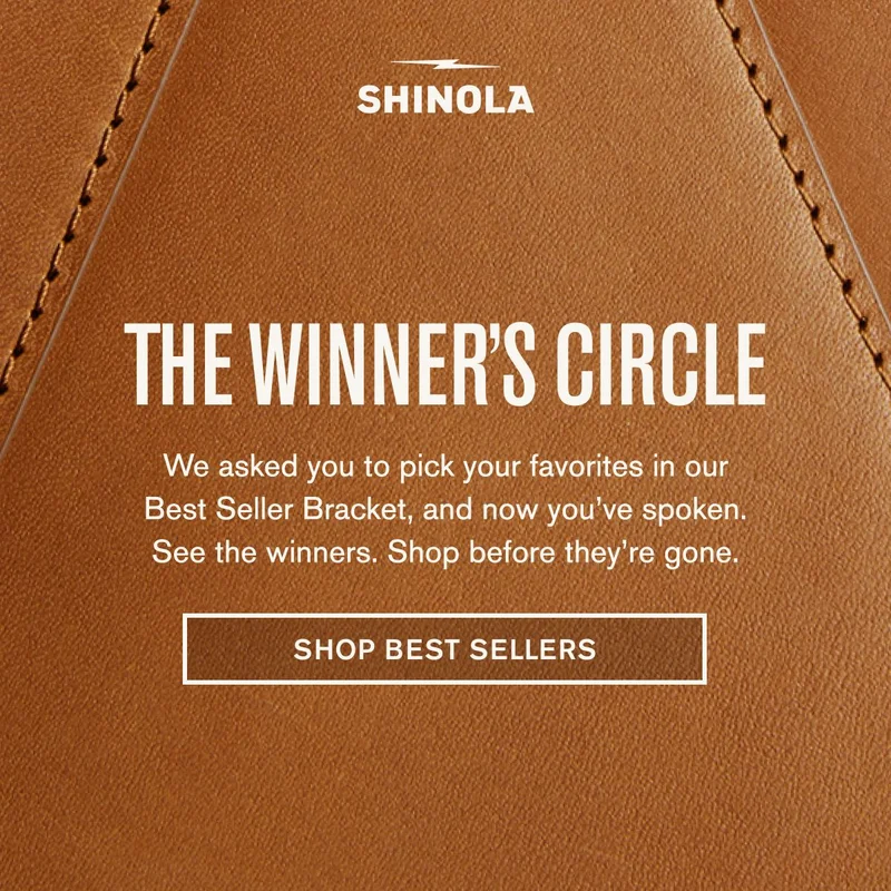 THE WINNER'S CIRCLE | We asked you to pick your favorites in our Best Seller Bracket, and now you’ve spoken. See the winners. Shop before they’re gone. | SHOP BEST SELLERS