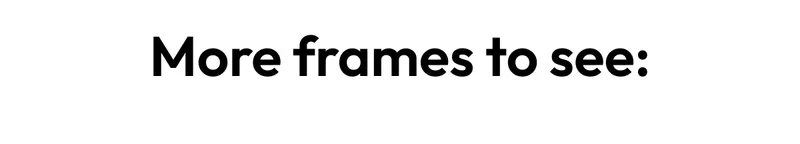 more frames to see