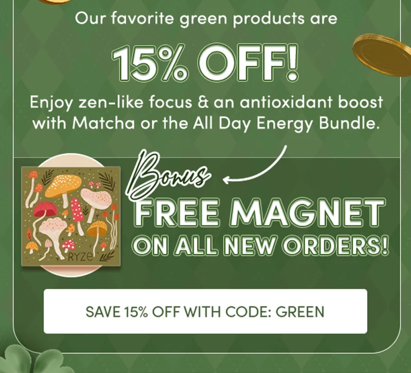 Our favorite green products are 15% off! Enjoy zen-like focus & an antioxidant boost with Matcha and the All Day Energy Bundle. Get a FREE MAGNET on all orders! | SAVE 15% OFF WITH CODE: GREEN
