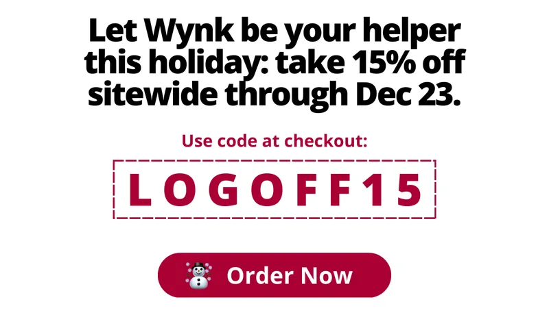 Let Wynk be your helper this holiday: take 15% off sitewide through Dec 23.